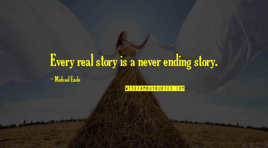 Slimeball Slinger Quotes By Michael Ende: Every real story is a never ending story. Slimeball Slinger Quotes By Michael Ende: Every real story is a never ending story.