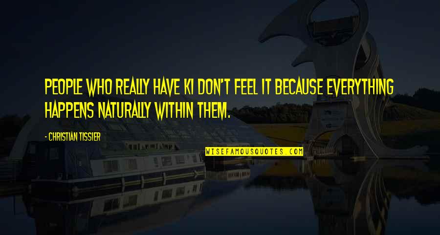 Slimed Nickelodeon Quotes By Christian Tissier: People who really have Ki don't feel it Slimed Nickelodeon Quotes By Christian Tissier: People who really have Ki don't feel it