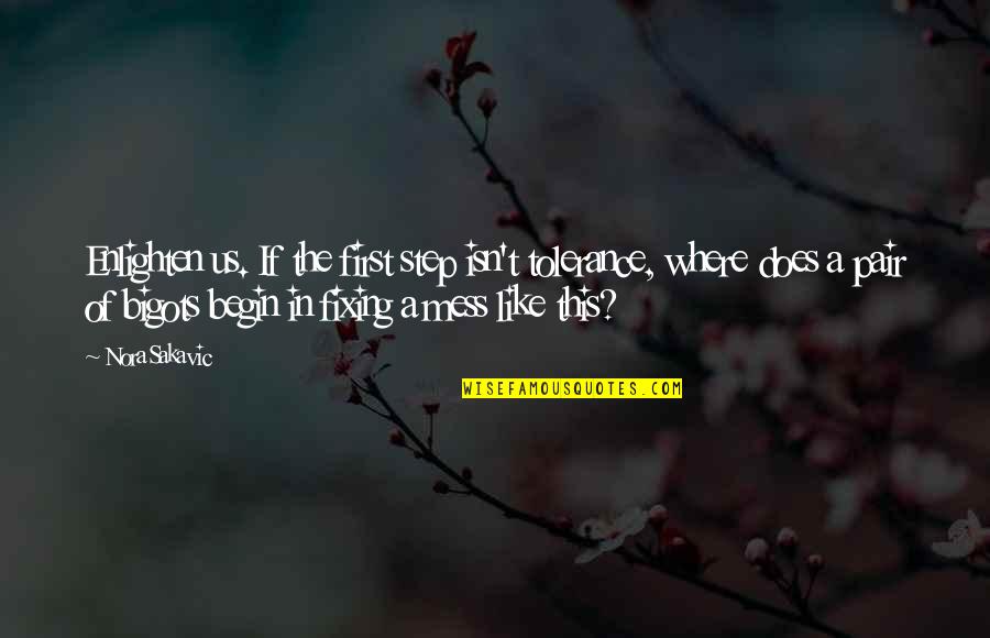 Slimed Out Quotes By Nora Sakavic: Enlighten us. If the first step isn't tolerance, Slimed Out Quotes By Nora Sakavic: Enlighten us. If the first step isn't tolerance,