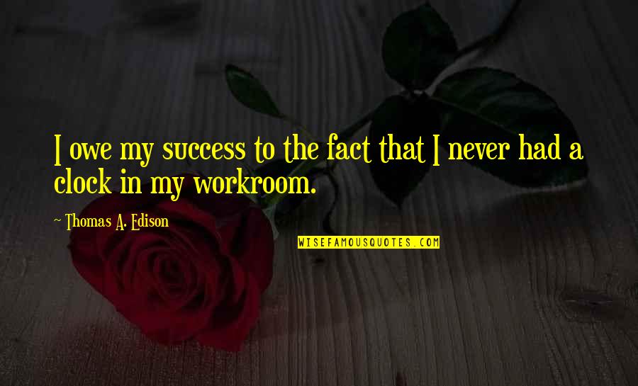 Slimed Out Quotes By Thomas A. Edison: I owe my success to the fact that Slimed Out Quotes By Thomas A. Edison: I owe my success to the fact that