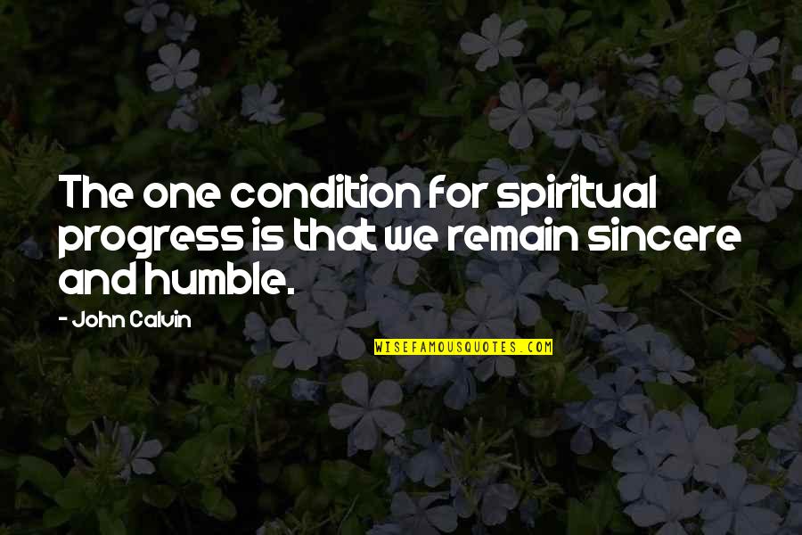 Slimey Quotes By John Calvin: The one condition for spiritual progress is that