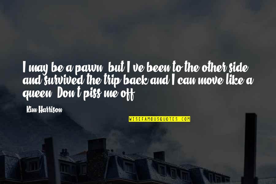 Slimey Quotes By Kim Harrison: I may be a pawn, but I've been Slimey Quotes By Kim Harrison: I may be a pawn, but I've been