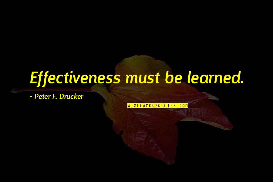 Slimmed Down Guys Quotes By Peter F. Drucker: Effectiveness must be learned.