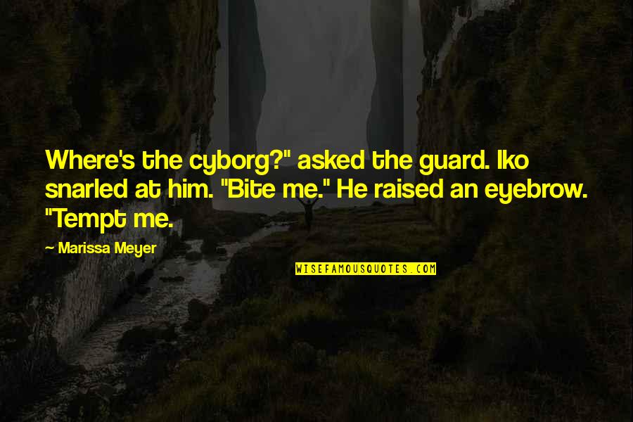 Slimmer Quotes By Marissa Meyer: Where's the cyborg?" asked the guard. Iko snarled
