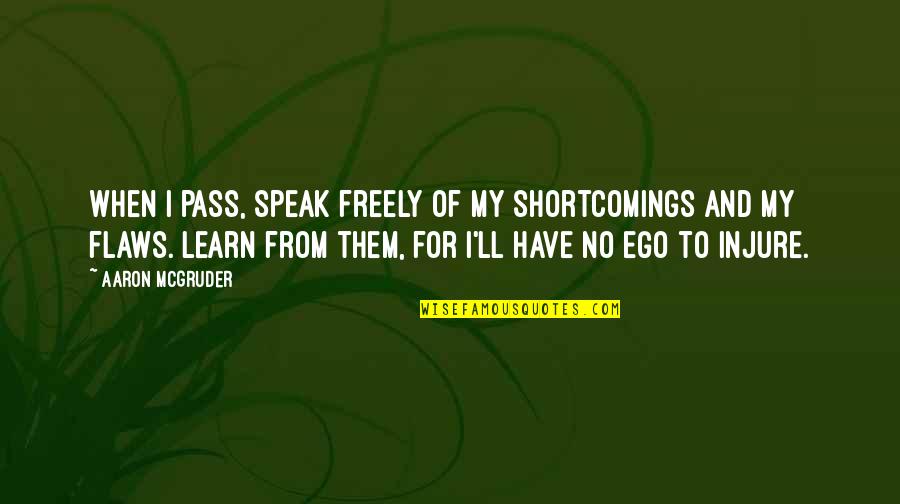 Slimmerx Quotes By Aaron McGruder: When I pass, speak freely of my shortcomings Slimmerx Quotes By Aaron McGruder: When I pass, speak freely of my shortcomings