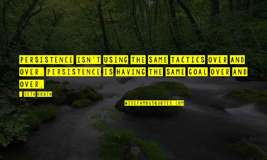 Slimming Down Quotes By Seth Godin: Persistence isn't using the same tactics over and