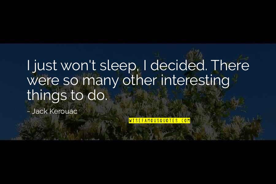 Slimming Inspirational Quotes By Jack Kerouac: I just won't sleep, I decided. There were