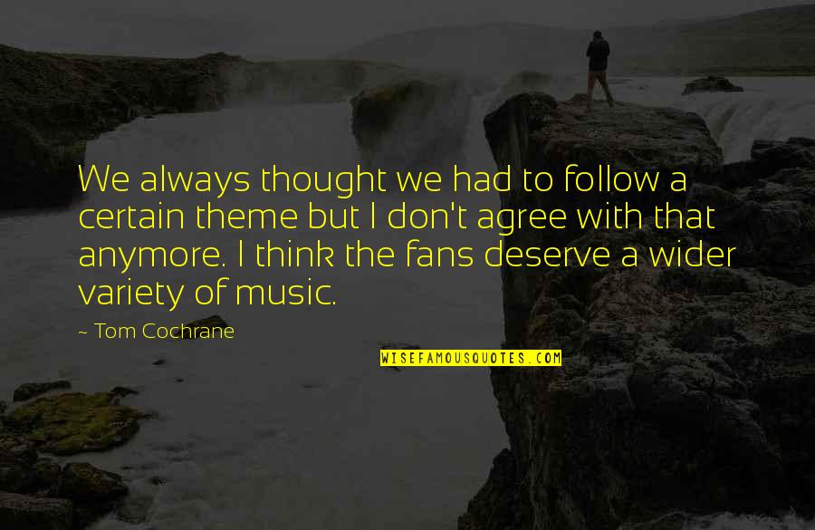 Slimspa Quotes By Tom Cochrane: We always thought we had to follow a Slimspa Quotes By Tom Cochrane: We always thought we had to follow a