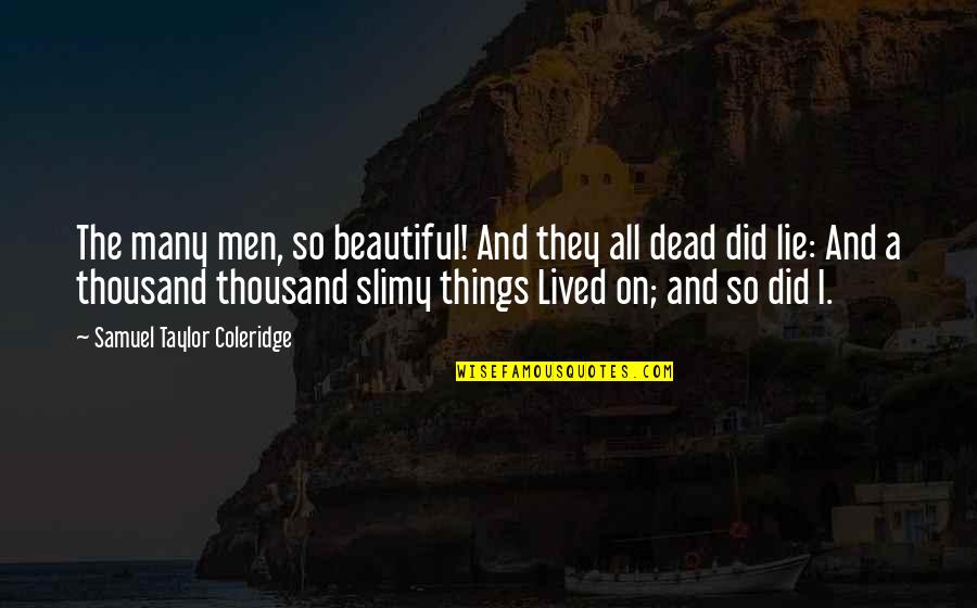 Slimy Quotes By Samuel Taylor Coleridge: The many men, so beautiful! And they all