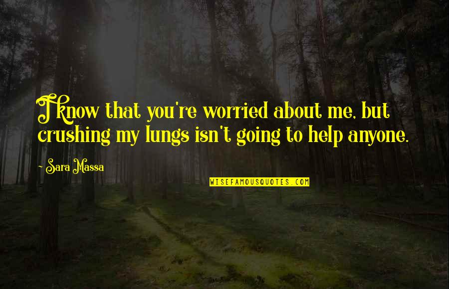 Slinchon Quotes By Sara Massa: I know that you're worried about me, but