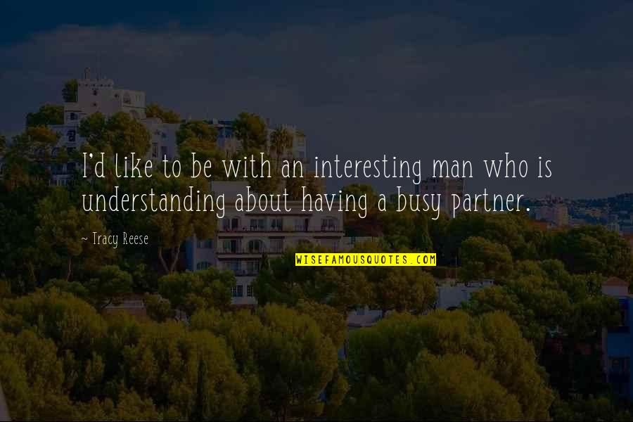 Slinchon Quotes By Tracy Reese: I'd like to be with an interesting man Slinchon Quotes By Tracy Reese: I'd like to be with an interesting man