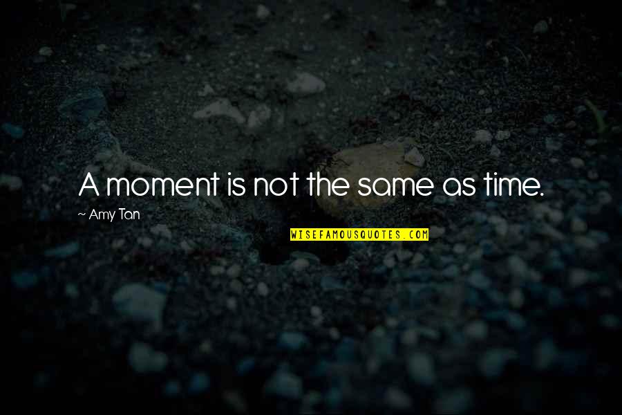 Slinchu Quotes By Amy Tan: A moment is not the same as time.