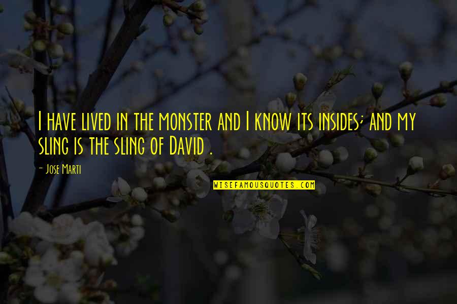 Sling Quotes By Jose Marti: I have lived in the monster and I