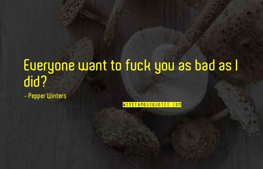 Sling Quotes By Pepper Winters: Everyone want to fuck you as bad as