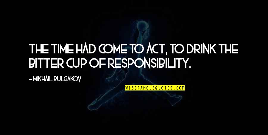 Slingbacks Shoeplay Quotes By Mikhail Bulgakov: The time had come to act, to drink Slingbacks Shoeplay Quotes By Mikhail Bulgakov: The time had come to act, to drink