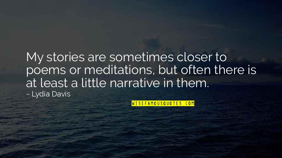 Slingerland Drum Quotes By Lydia Davis: My stories are sometimes closer to poems or Slingerland Drum Quotes By Lydia Davis: My stories are sometimes closer to poems or