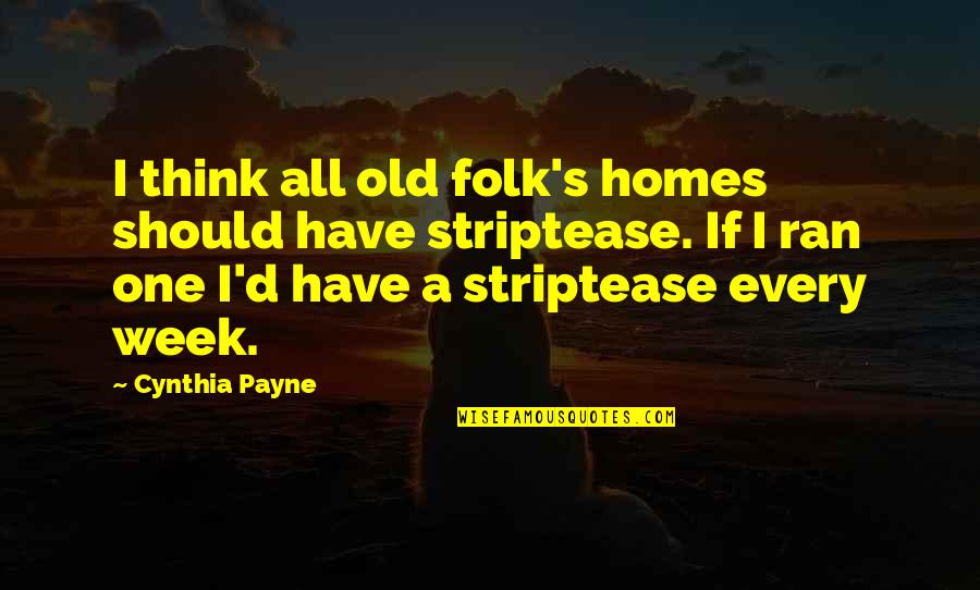 Slingluff United Quotes By Cynthia Payne: I think all old folk's homes should have