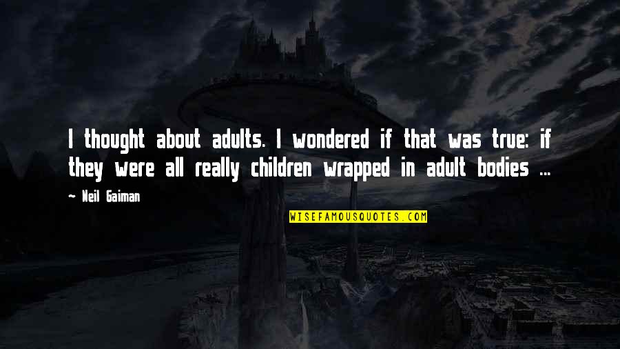 Slings And Arrows Shakespeare Quotes By Neil Gaiman: I thought about adults. I wondered if that