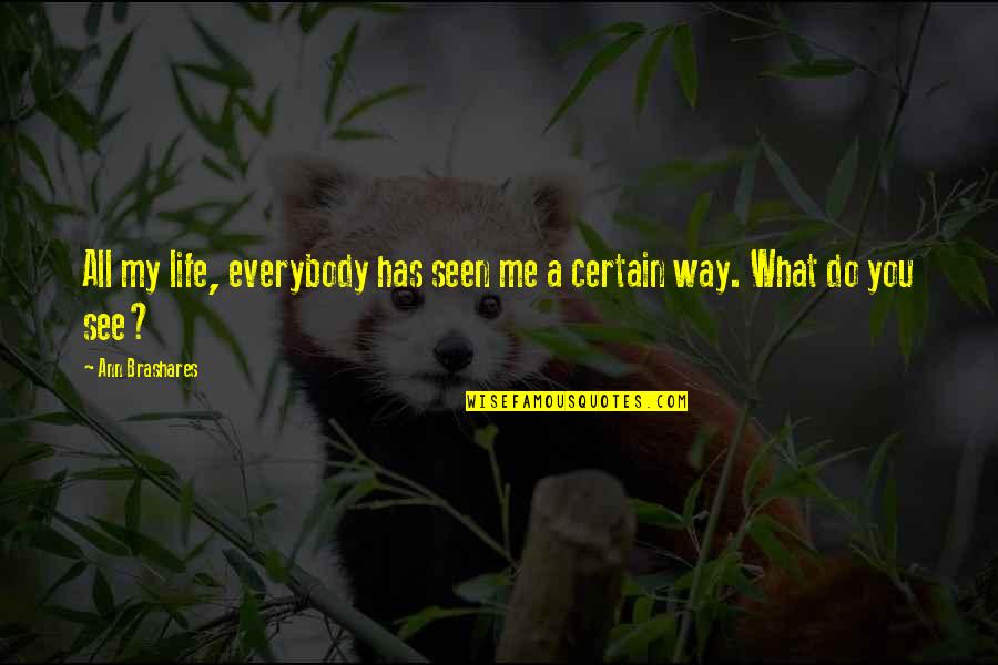 Slinkard Group Quotes By Ann Brashares: All my life, everybody has seen me a