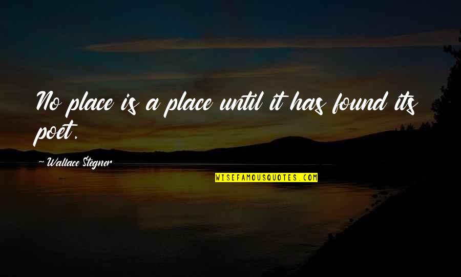 Slinkster Cool Quotes By Wallace Stegner: No place is a place until it has