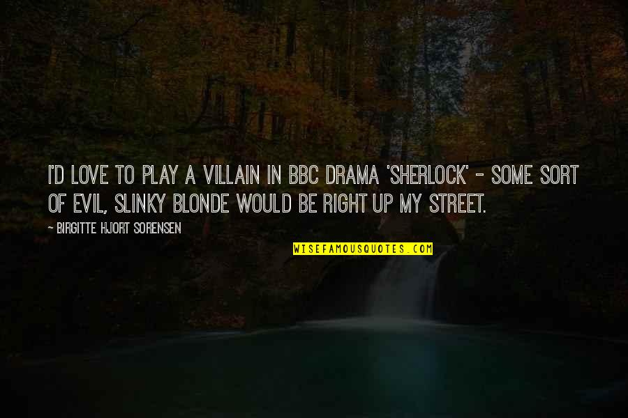 Slinky Quotes By Birgitte Hjort Sorensen: I'd love to play a villain in BBC
