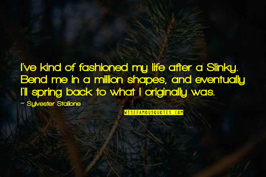 Slinky Quotes By Sylvester Stallone: I've kind of fashioned my life after a