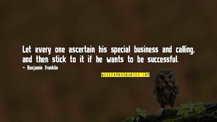 Slinout Quotes By Benjamin Franklin: Let every one ascertain his special business and