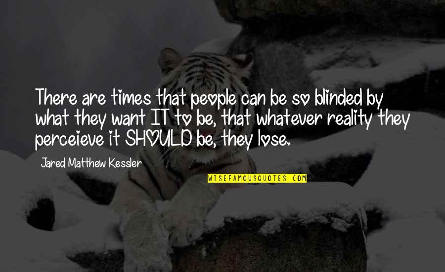 Slinout Quotes By Jared Matthew Kessler: There are times that people can be so