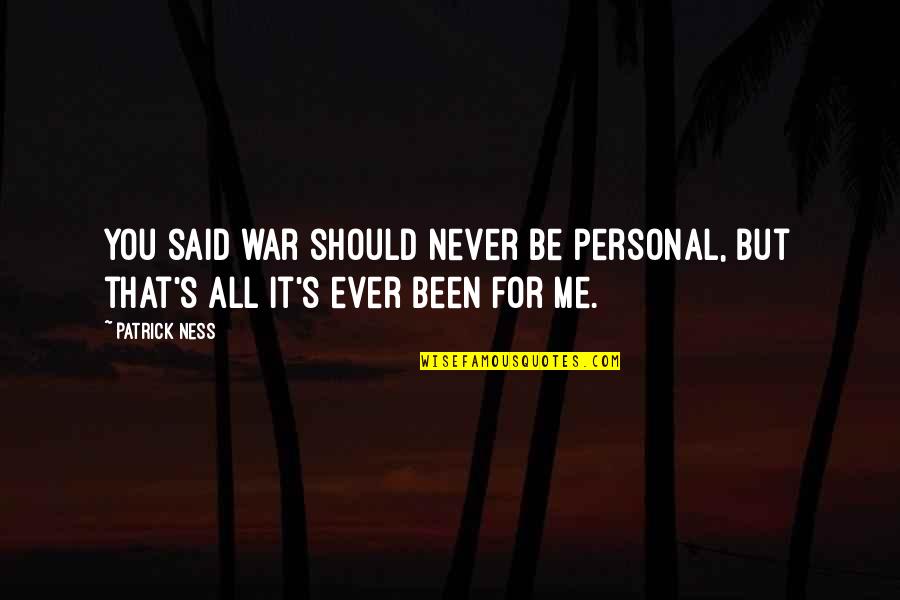 Slinout Quotes By Patrick Ness: You said war should never be personal, but
