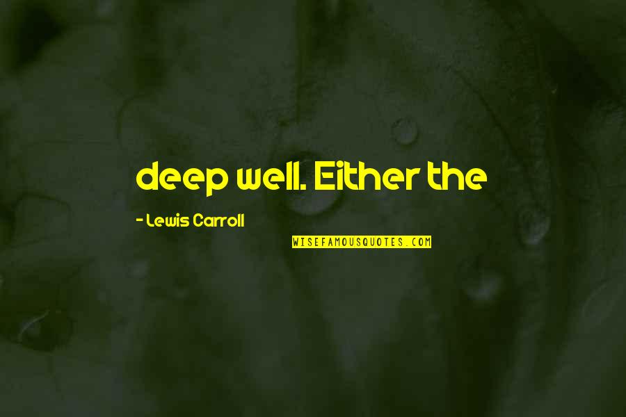 Slip And Fall Quotes By Lewis Carroll: deep well. Either the