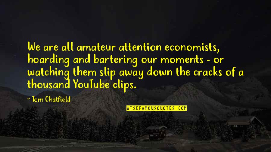 Slip Away Quotes By Tom Chatfield: We are all amateur attention economists, hoarding and