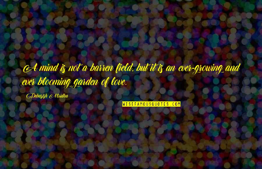Slip Mahoney Quotes By Debasish Mridha: A mind is not a barren field, but Slip Mahoney Quotes By Debasish Mridha: A mind is not a barren field, but