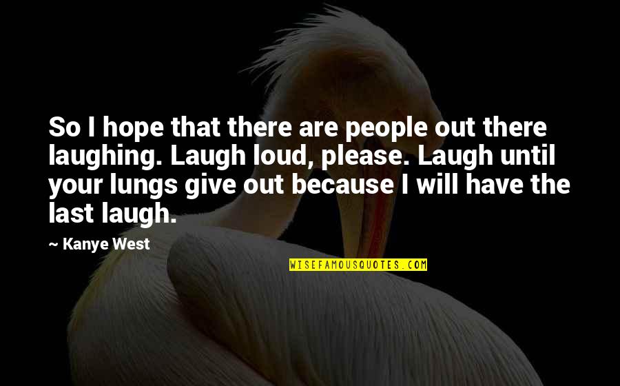 Slip Mahoney Quotes By Kanye West: So I hope that there are people out Slip Mahoney Quotes By Kanye West: So I hope that there are people out