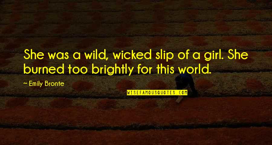 Slip Of A Girl Quotes By Emily Bronte: She was a wild, wicked slip of a