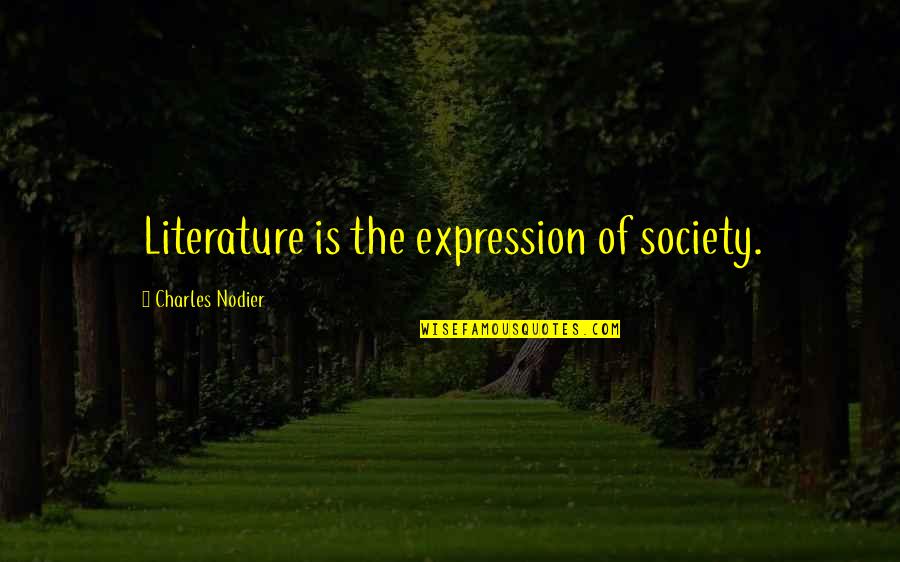 Slip Slop Slap Quotes By Charles Nodier: Literature is the expression of society.