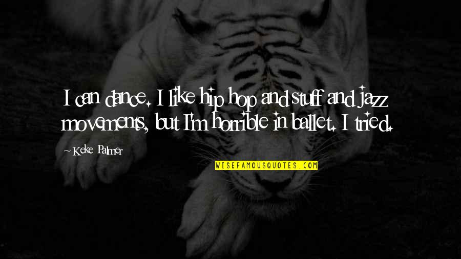 Slip The Surly Bonds Quote Quotes By Keke Palmer: I can dance. I like hip hop and Slip The Surly Bonds Quote Quotes By Keke Palmer: I can dance. I like hip hop and