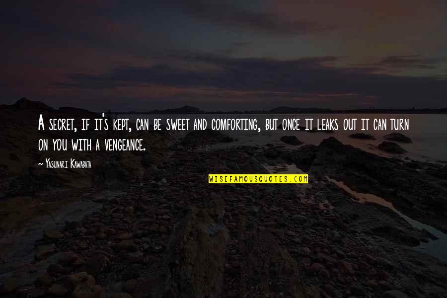 Slip The Surly Bonds Quote Quotes By Yasunari Kawabata: A secret, if it's kept, can be sweet