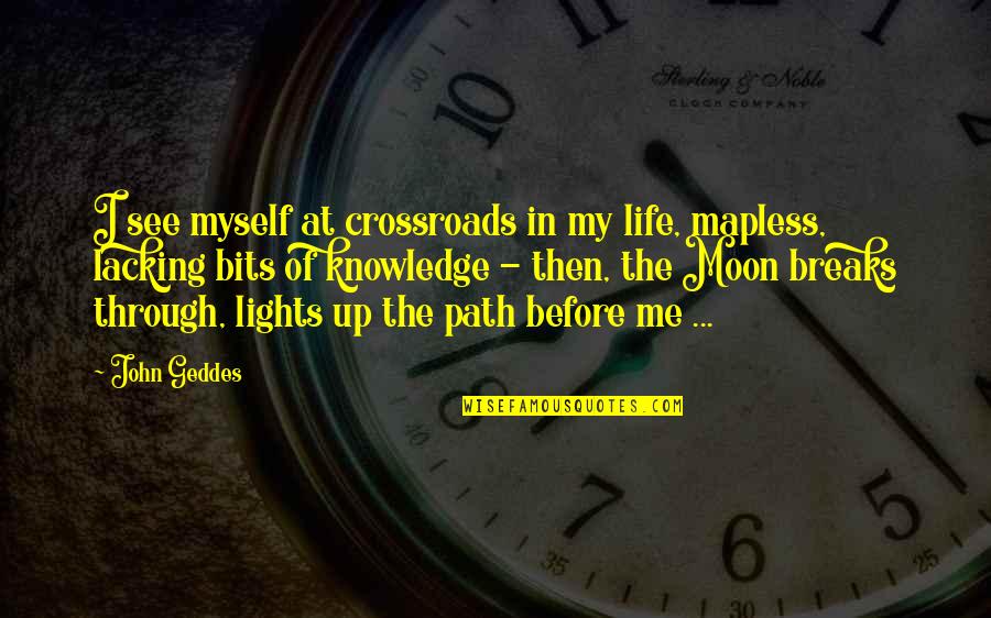 Slipcovered Quotes By John Geddes: I see myself at crossroads in my life,