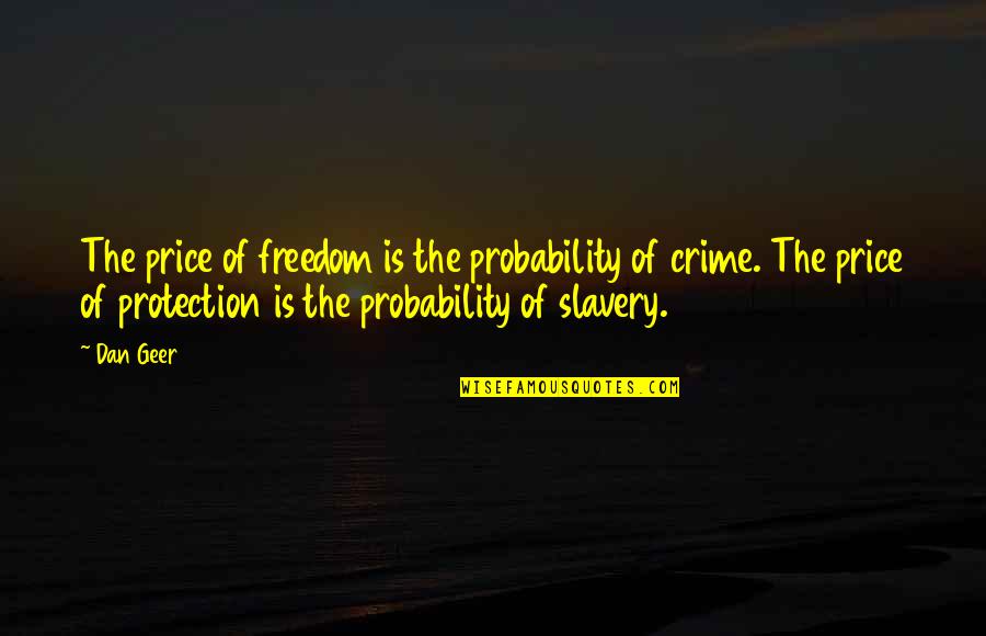 Slipcovers Quotes By Dan Geer: The price of freedom is the probability of Slipcovers Quotes By Dan Geer: The price of freedom is the probability of