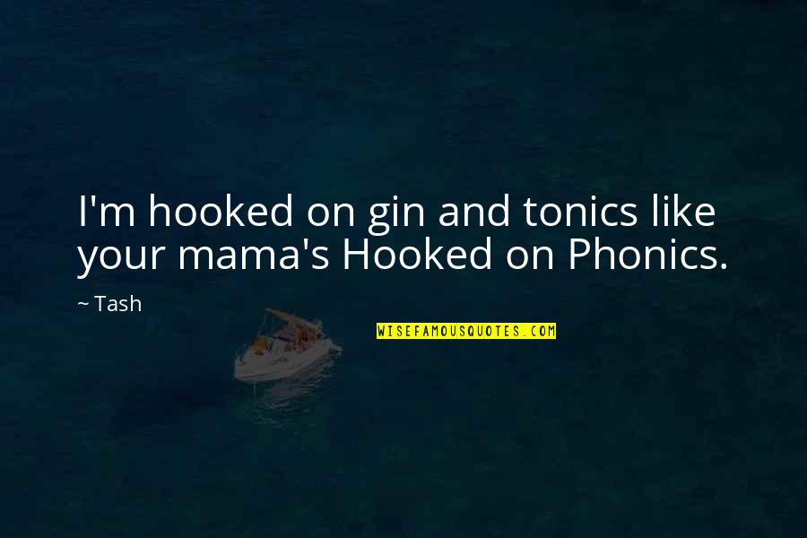 Slipknot Iowa Quotes By Tash: I'm hooked on gin and tonics like your