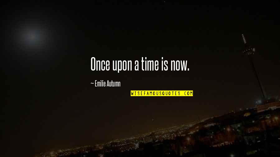 Slipknot Music Quotes By Emilie Autumn: Once upon a time is now.
