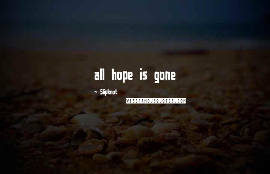 Slipknot quotes: all hope is gone