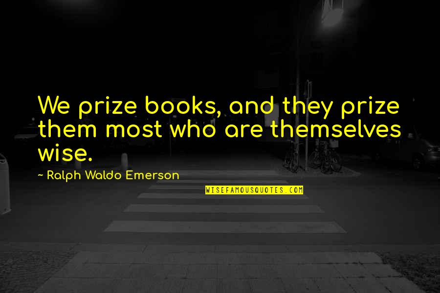 Slippage Quotes By Ralph Waldo Emerson: We prize books, and they prize them most Slippage Quotes By Ralph Waldo Emerson: We prize books, and they prize them most