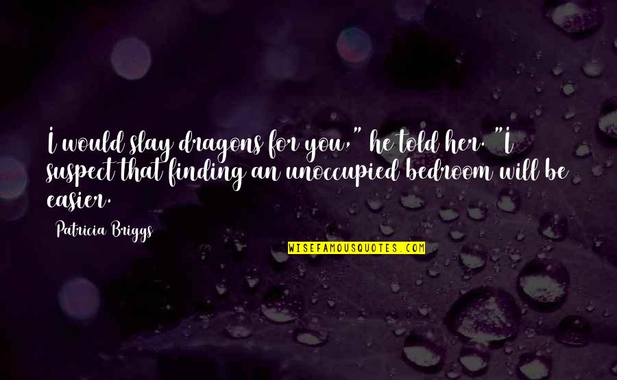 Slippages Means Quotes By Patricia Briggs: I would slay dragons for you," he told