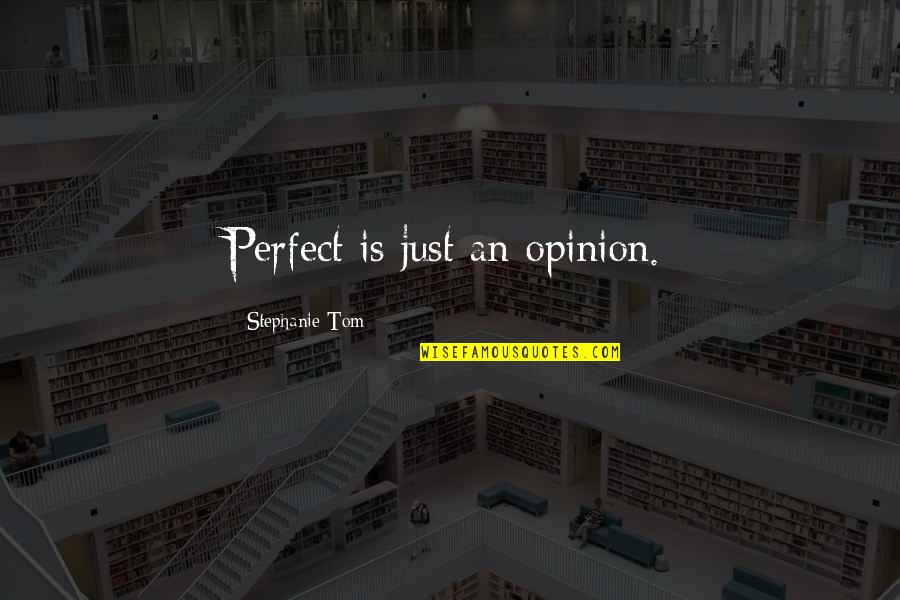 Slippahs Quotes By Stephanie Tom: Perfect is just an opinion.