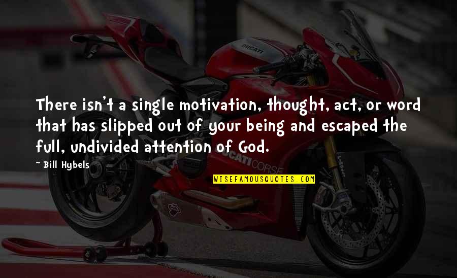 Slipped Out Quotes By Bill Hybels: There isn't a single motivation, thought, act, or Slipped Out Quotes By Bill Hybels: There isn't a single motivation, thought, act, or
