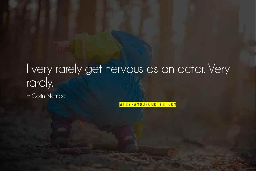 Slipperiest Liquid Quotes By Corin Nemec: I very rarely get nervous as an actor. Slipperiest Liquid Quotes By Corin Nemec: I very rarely get nervous as an actor.