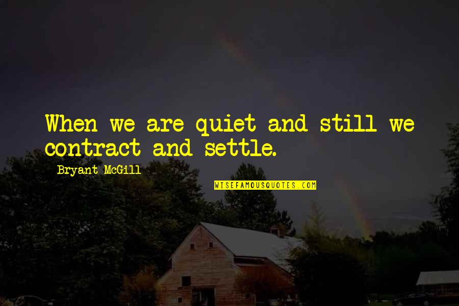 Slipperiness Synonym Quotes By Bryant McGill: When we are quiet and still we contract