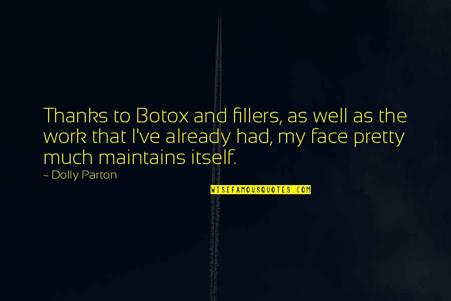 Slipperiness Synonym Quotes By Dolly Parton: Thanks to Botox and fillers, as well as