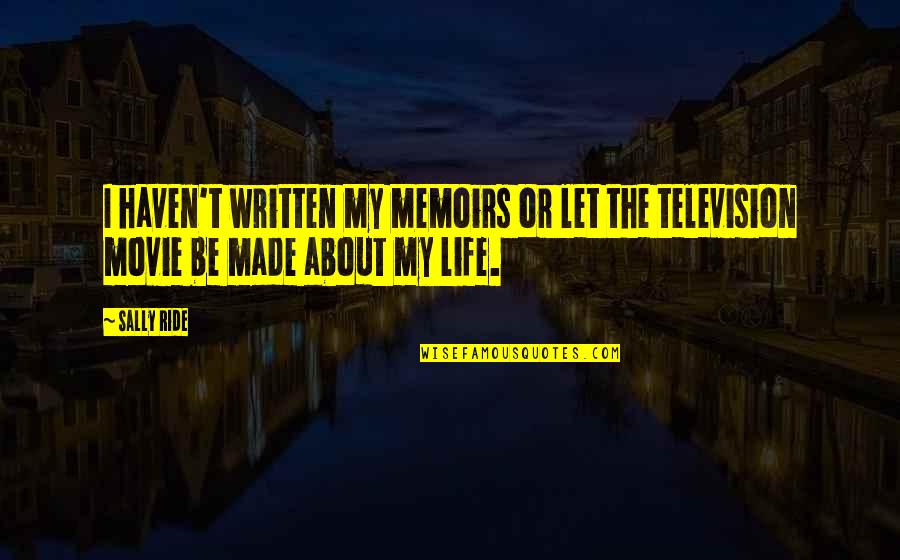 Slipperiness Synonyms Quotes By Sally Ride: I haven't written my memoirs or let the